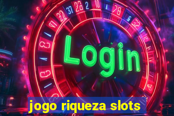 jogo riqueza slots